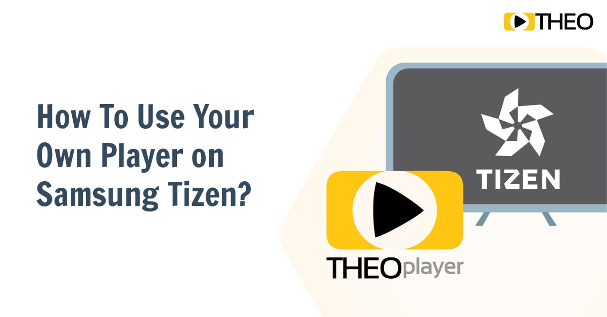 Going Big Screen: How To Use Your Own Player on Samsung Tizen?
