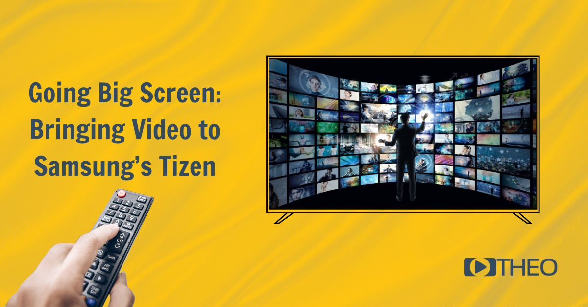 Going Big Screen: Bringing Video to Samsung Tizen