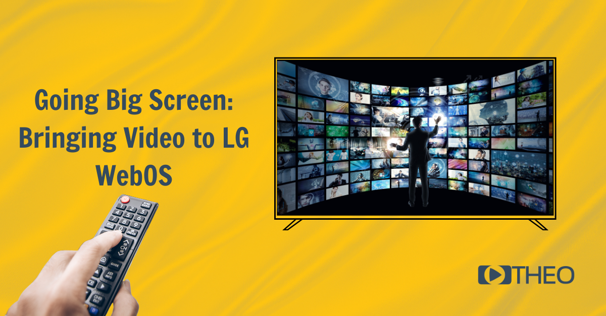 Going Big Screen: Bringing Video to LG WebOS