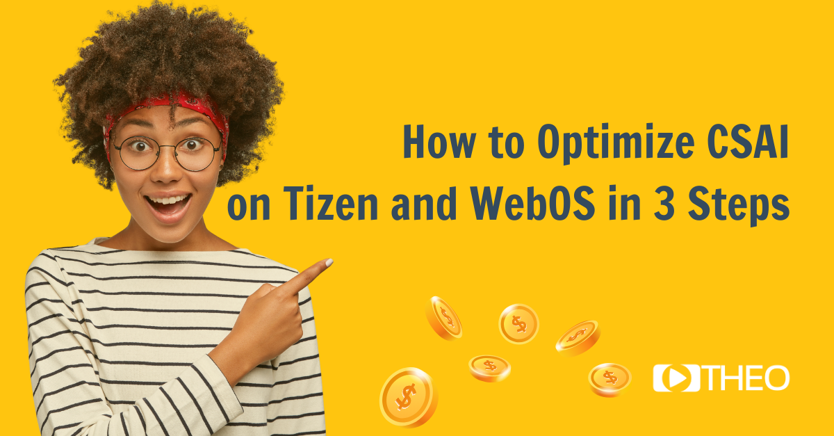 How to Optimize CSAI on Tizen and WebOS in 3 Steps