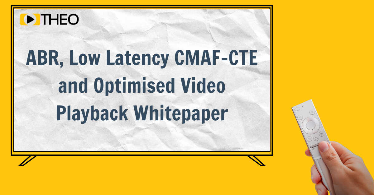 ABR, Low Latency CMAF, CTE, and Optimised Video Playback